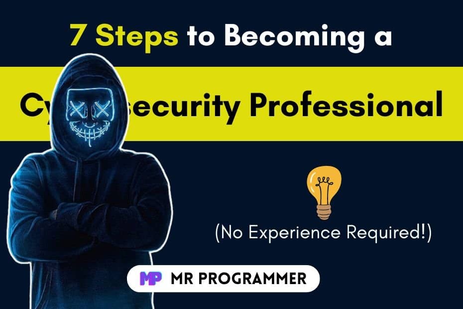 How to Get into Cybersecurity | 7 Steps to Becoming a Cybersecurity Professional (No Experience Required!)